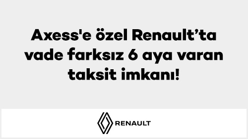 Axess'e özel Renault’ta vade farksız 6 aya varan taksit imkanı!